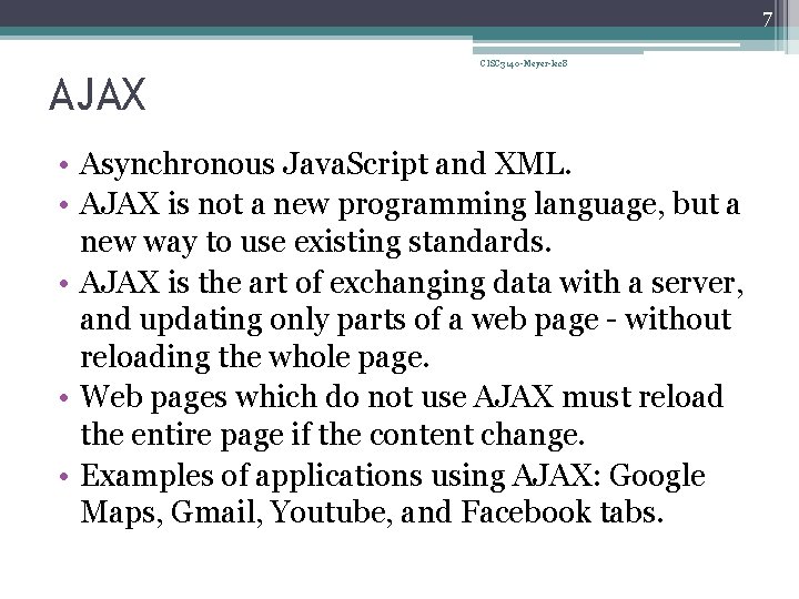 7 AJAX CISC 3140 -Meyer-lec 8 • Asynchronous Java. Script and XML. • AJAX