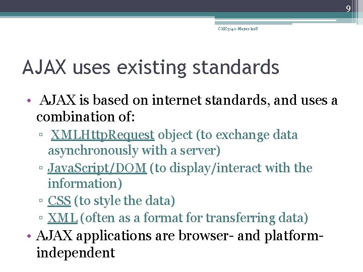 9 CISC 3140 -Meyer-lec 8 AJAX uses existing standards • AJAX is based on