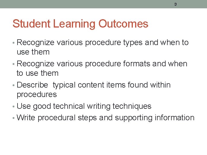 3 Student Learning Outcomes • Recognize various procedure types and when to use them