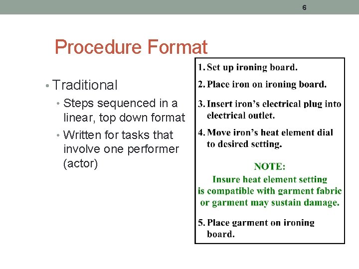 6 Procedure Format • Traditional • Steps sequenced in a linear, top down format