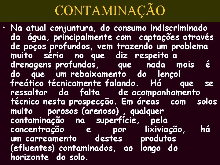 CONTAMINAÇÃO • Na atual conjuntura, do consumo indiscriminado da água, principalmente com captações através