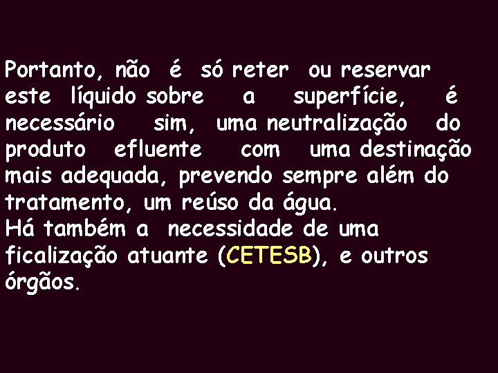 Portanto, não é só reter ou reservar este líquido sobre a superfície, é necessário