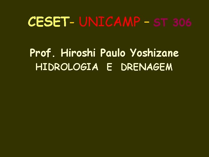 CESET- UNICAMP – ST 306 Prof. Hiroshi Paulo Yoshizane HIDROLOGIA E DRENAGEM 