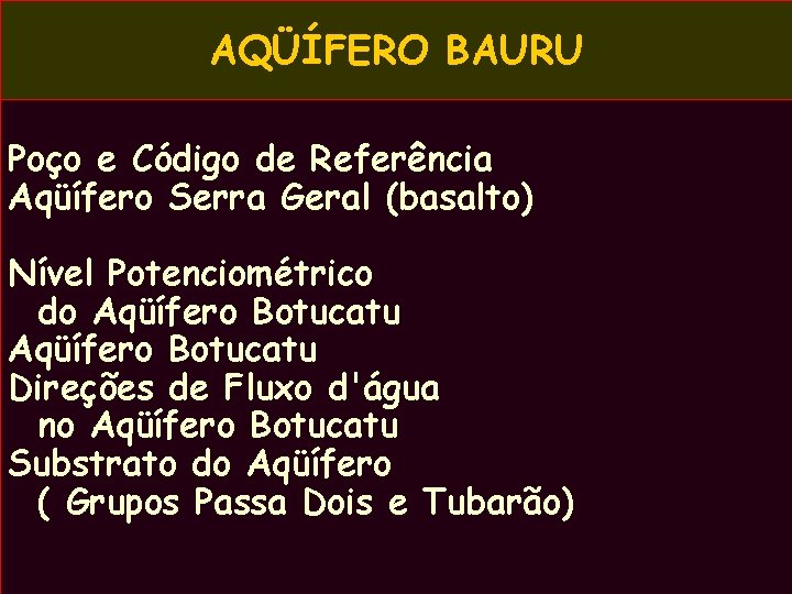 AQÜÍFERO BAURU Poço e Código de Referência Aqüífero Serra Geral (basalto) Nível Potenciométrico do