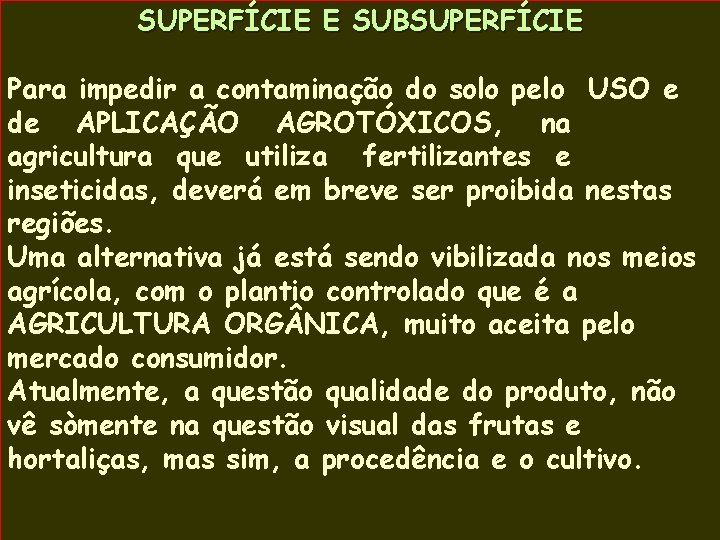 SUPERFÍCIE E SUBSUPERFÍCIE Para impedir a contaminação do solo pelo USO e de APLICAÇÃO