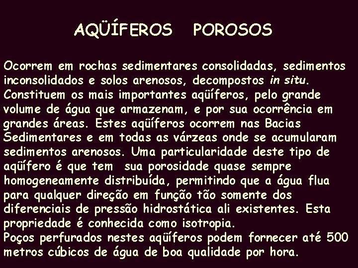 AQÜÍFEROS POROSOS Ocorrem em rochas sedimentares consolidadas, sedimentos inconsolidados e solos arenosos, decompostos in