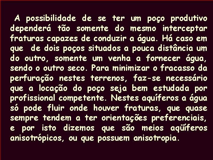 A possibilidade de se ter um poço produtivo dependerá tão somente do mesmo interceptar