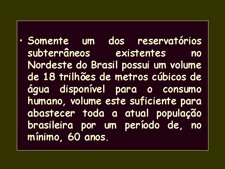  • Somente um dos reservatórios subterrâneos existentes no Nordeste do Brasil possui um