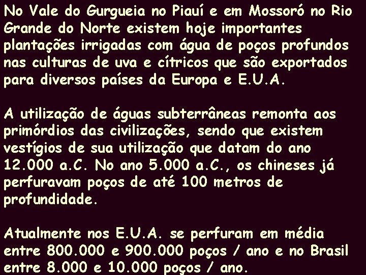 No Vale do Gurgueia no Piauí e em Mossoró no Rio Grande do Norte