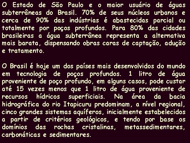 O Estado de São Paulo e o maior usuário de águas subterrâneas do Brasil.