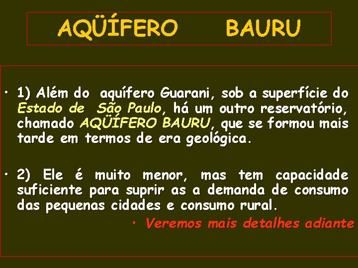 AQÜÍFERO BAURU • 1) Além do aquífero Guarani, sob a superfície do Estado de