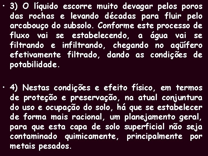  • 3) O líquido escorre muito devagar pelos poros das rochas e levando