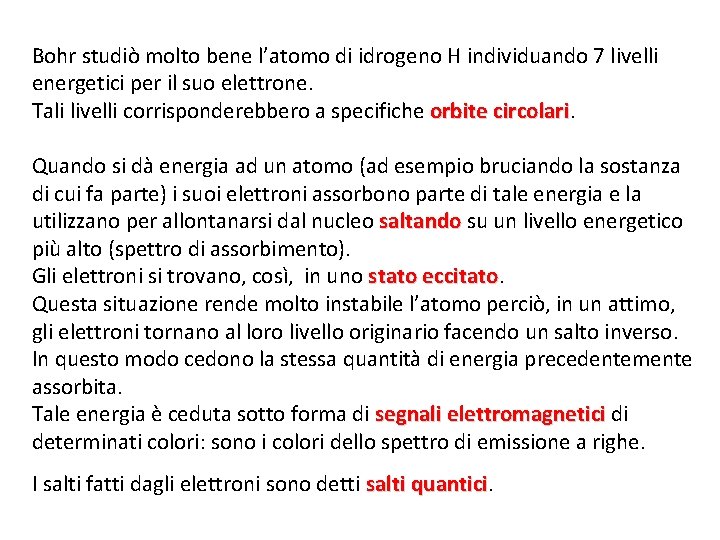 Bohr studiò molto bene l’atomo di idrogeno H individuando 7 livelli energetici per il