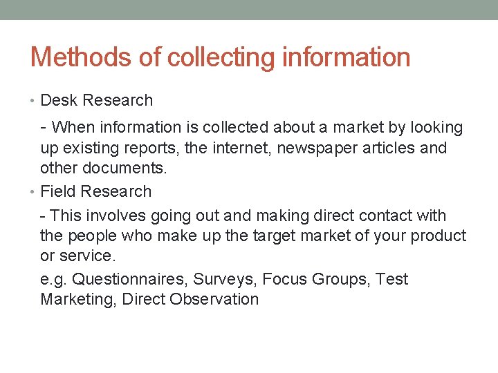 Methods of collecting information • Desk Research - When information is collected about a