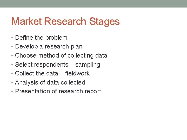 Market Research Stages • Define the problem • Develop a research plan • Choose