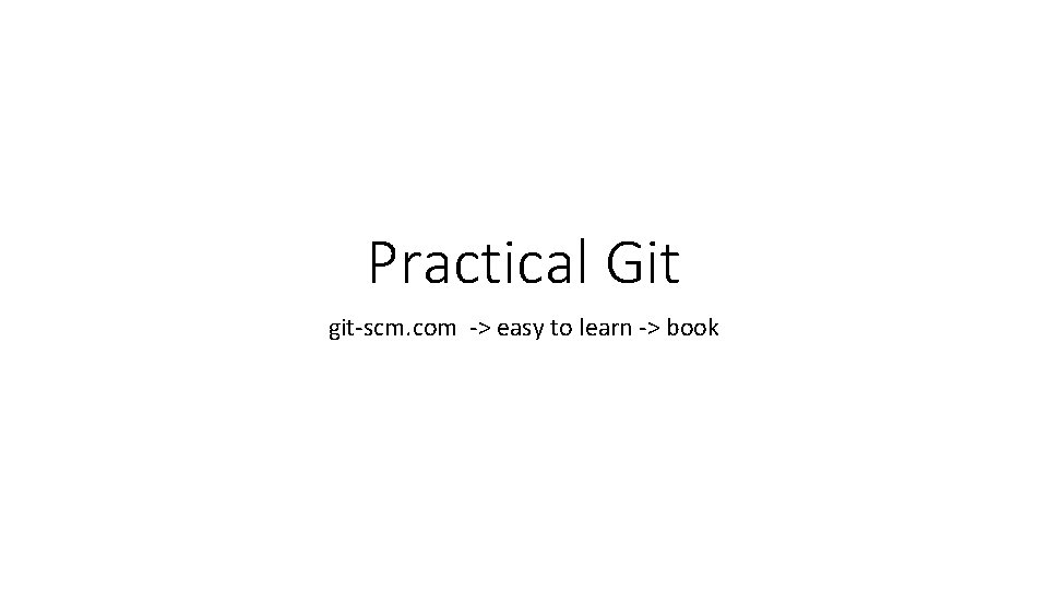 Practical Git git-scm. com -> easy to learn -> book 