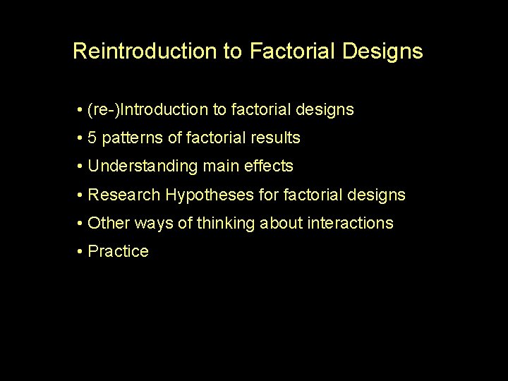 Reintroduction to Factorial Designs • (re-)Introduction to factorial designs • 5 patterns of factorial