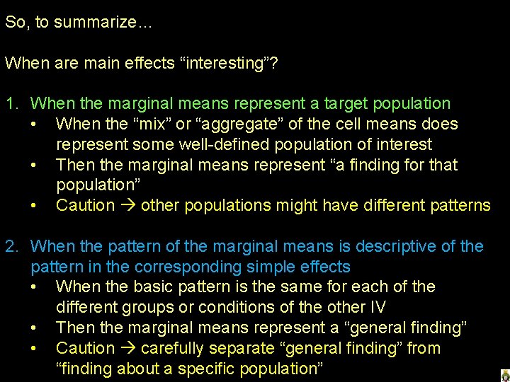 So, to summarize… When are main effects “interesting”? 1. When the marginal means represent