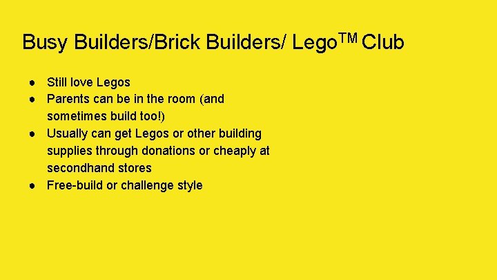 Busy Builders/Brick Builders/ Lego. TM Club ● Still love Legos ● Parents can be