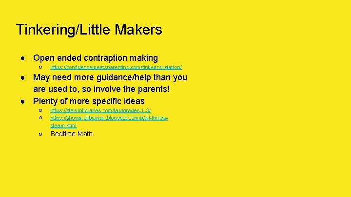Tinkering/Little Makers ● Open ended contraption making ○ https: //confidencemeetsparenting. com/tinkering-station/ ● May need
