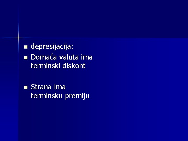 n n n depresijacija: Domaća valuta ima terminski diskont Strana ima terminsku premiju 