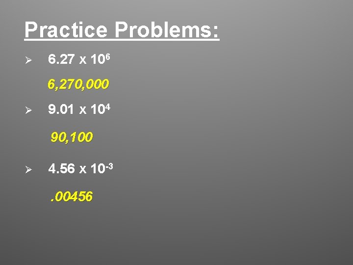 Practice Problems: Ø 6. 27 x 106 6, 270, 000 Ø 9. 01 x Practice Problems: Ø 6. 27 x 106 6, 270, 000 Ø 9. 01 x