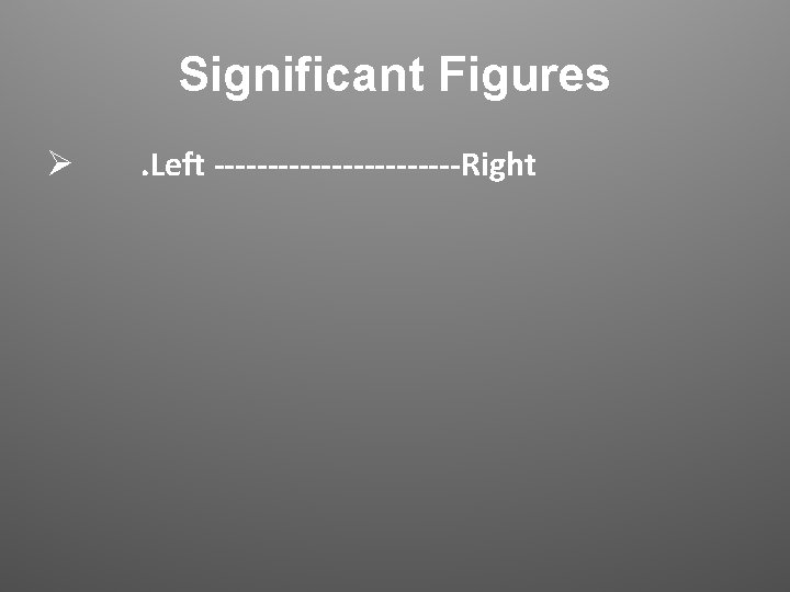 Significant Figures Ø . Left ------------Right Significant Figures Ø . Left ------------Right