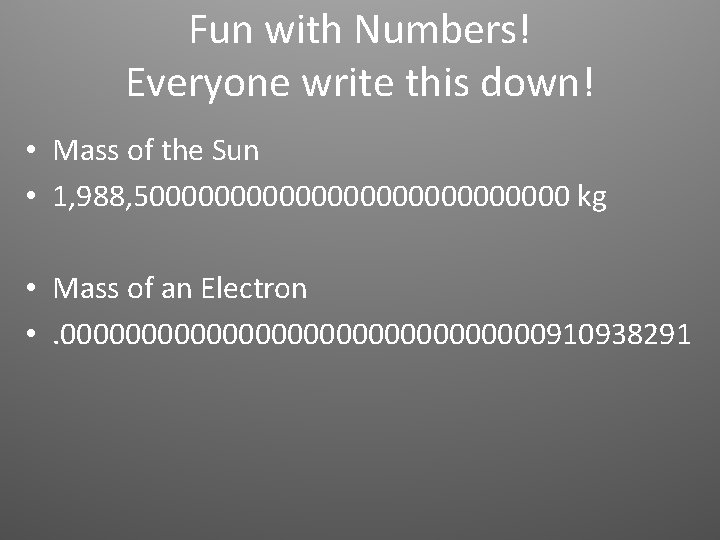 Fun with Numbers! Everyone write this down! • Mass of the Sun • 1, Fun with Numbers! Everyone write this down! • Mass of the Sun • 1,