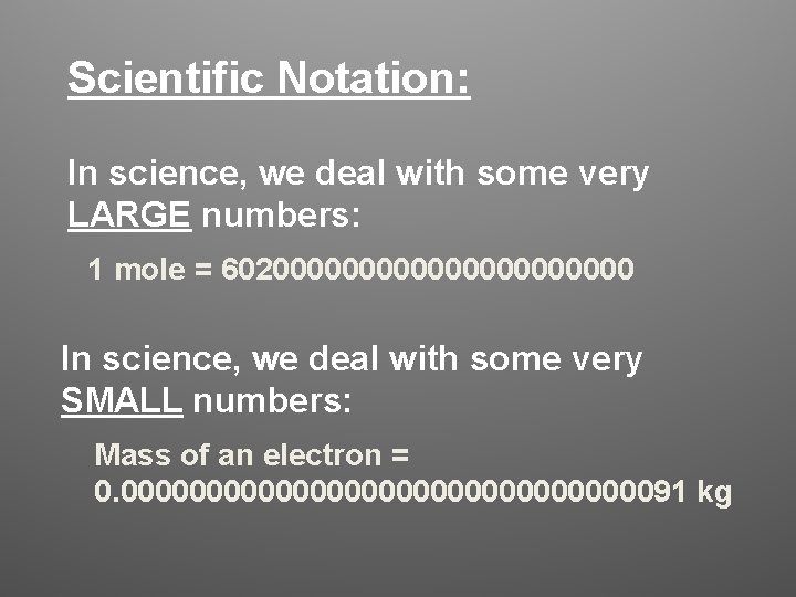 Scientific Notation: In science, we deal with some very LARGE numbers: 1 mole = Scientific Notation: In science, we deal with some very LARGE numbers: 1 mole =