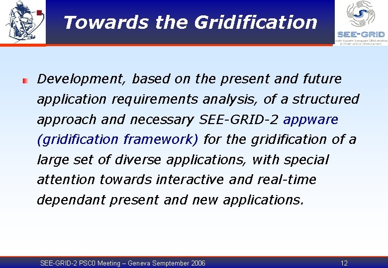 Towards the Gridification Development, based on the present and future application requirements analysis, of