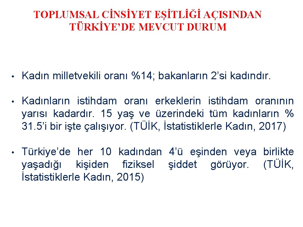 TOPLUMSAL CİNSİYET EŞİTLİĞİ AÇISINDAN TÜRKİYE’DE MEVCUT DURUM • Kadın milletvekili oranı %14; bakanların 2’si