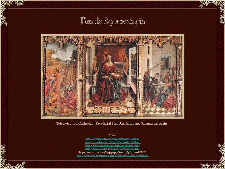 Triptych of St. Catherine - Provincial Fine Arts Museum, Salamanca, Spain Fontes: http: //es.