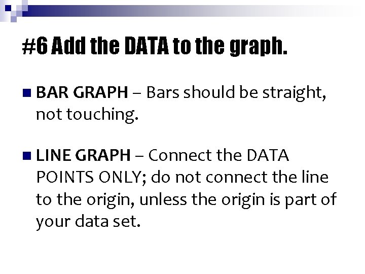 #6 Add the DATA to the graph. n BAR GRAPH – Bars should be
