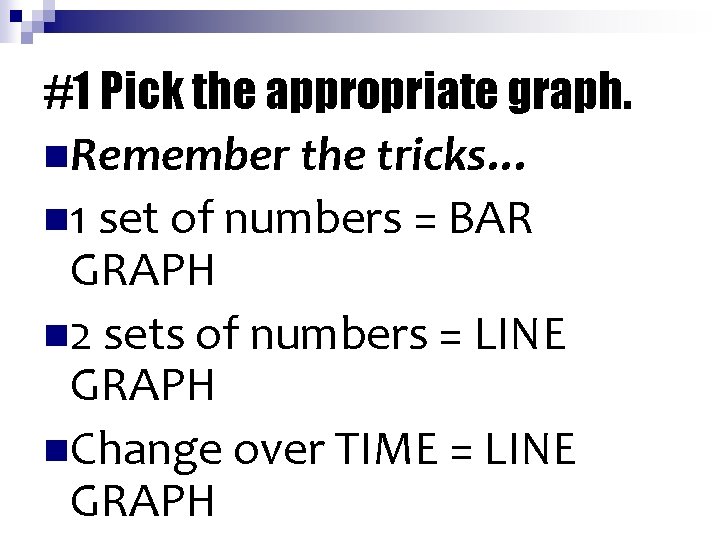 #1 Pick the appropriate graph. n. Remember the tricks… n 1 set of numbers