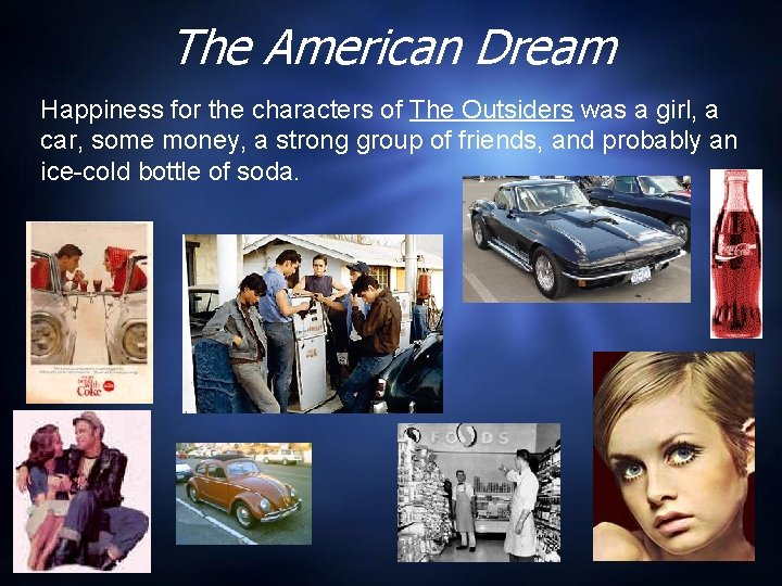 The American Dream Happiness for the characters of The Outsiders was a girl, a