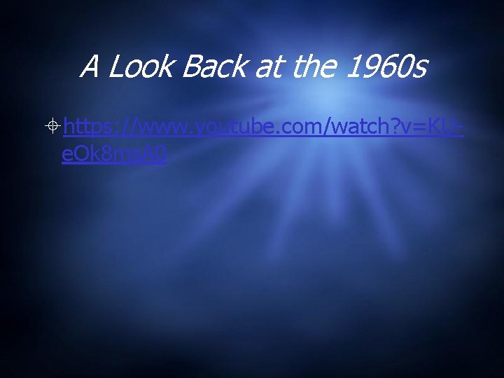 A Look Back at the 1960 s https: //www. youtube. com/watch? v=KUe. Ok 8