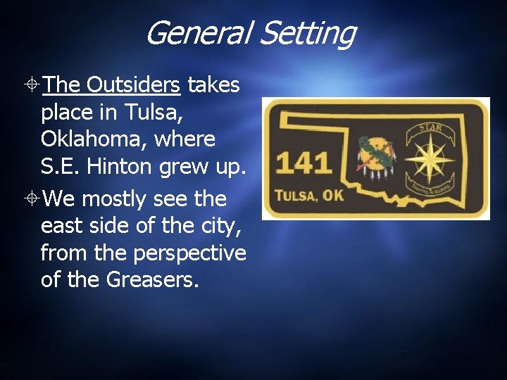 General Setting The Outsiders takes place in Tulsa, Oklahoma, where S. E. Hinton grew