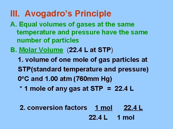 III. Avogadro’s Principle A. Equal volumes of gases at the same temperature and pressure