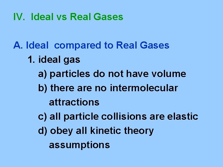 IV. Ideal vs Real Gases A. Ideal compared to Real Gases 1. ideal gas