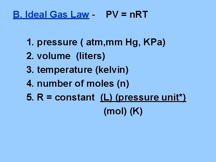 B. Ideal Gas Law - PV = n. RT 1. pressure ( atm, mm