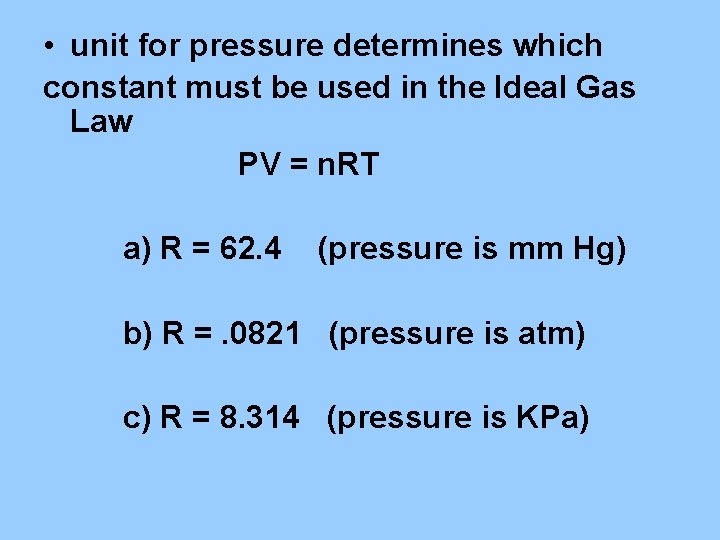  • unit for pressure determines which constant must be used in the Ideal