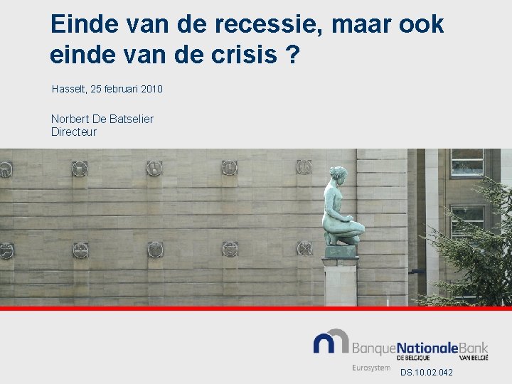 Einde van de recessie, maar ook einde van de crisis ? Hasselt, 25 februari