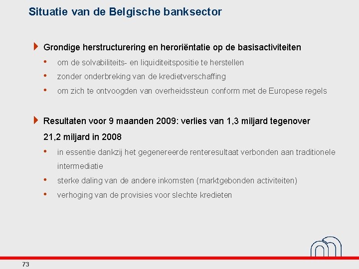 Situatie van de Belgische banksector 4 Grondige herstructurering en heroriëntatie op de basisactiviteiten •