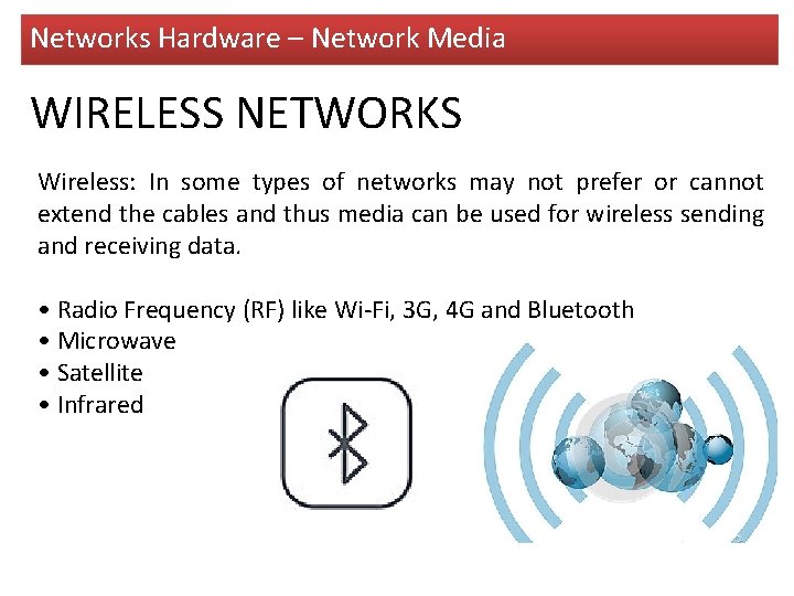 Networks Hardware – Network Media WIRELESS NETWORKS Wireless: In some types of networks may
