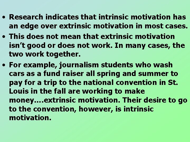 • Research indicates that intrinsic motivation has an edge over extrinsic motivation in • Research indicates that intrinsic motivation has an edge over extrinsic motivation in