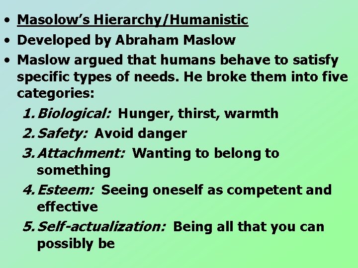 • Masolow’s Hierarchy/Humanistic • Developed by Abraham Maslow • Maslow argued that humans • Masolow’s Hierarchy/Humanistic • Developed by Abraham Maslow • Maslow argued that humans