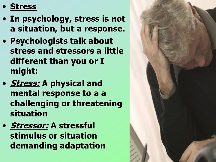 • Stress • In psychology, stress is not a situation, but a response. • Stress • In psychology, stress is not a situation, but a response.