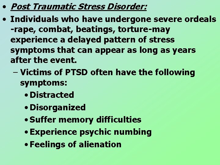 • Post Traumatic Stress Disorder: • Individuals who have undergone severe ordeals -rape, • Post Traumatic Stress Disorder: • Individuals who have undergone severe ordeals -rape,