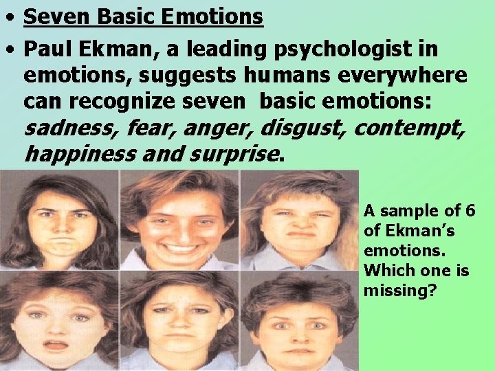 • Seven Basic Emotions • Paul Ekman, a leading psychologist in emotions, suggests • Seven Basic Emotions • Paul Ekman, a leading psychologist in emotions, suggests