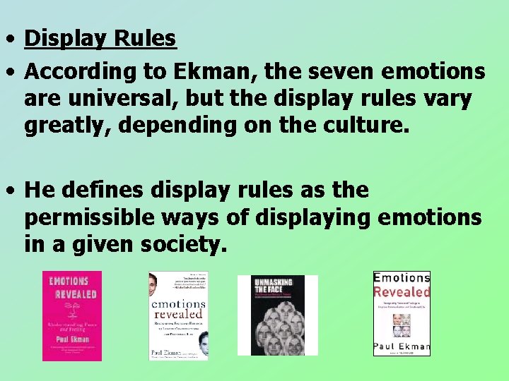 • Display Rules • According to Ekman, the seven emotions are universal, but • Display Rules • According to Ekman, the seven emotions are universal, but